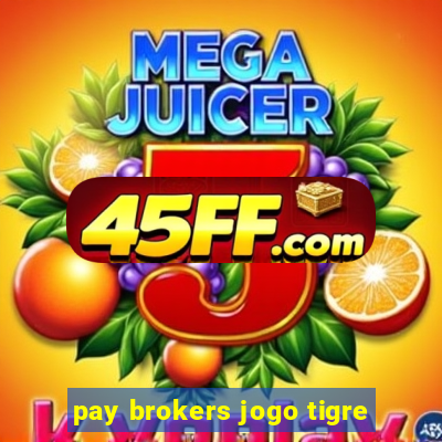 pay brokers jogo tigre